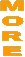MORE