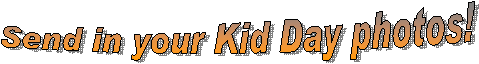 Send in your Kid Day photos!